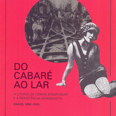 Capa do livro da pesquisadora Margareth Rago, Do cabaré ao lar: a utopia da cidade disciplinar e a resistência anarquista - Brasil 1890-1930: A utopia da cidade disciplinar e a resistência anarquista - Brasil 1890-1930 (Rio de Janeiro, Paz e Terra, [1985] 2009).