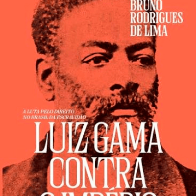 Capa do livro Luiz Gama contra o império: a luta pelo direito no Brasil da escravidão, de autoria de Bruno Rodrigues de Lima. São Paulo: Contracorrente, 2024.